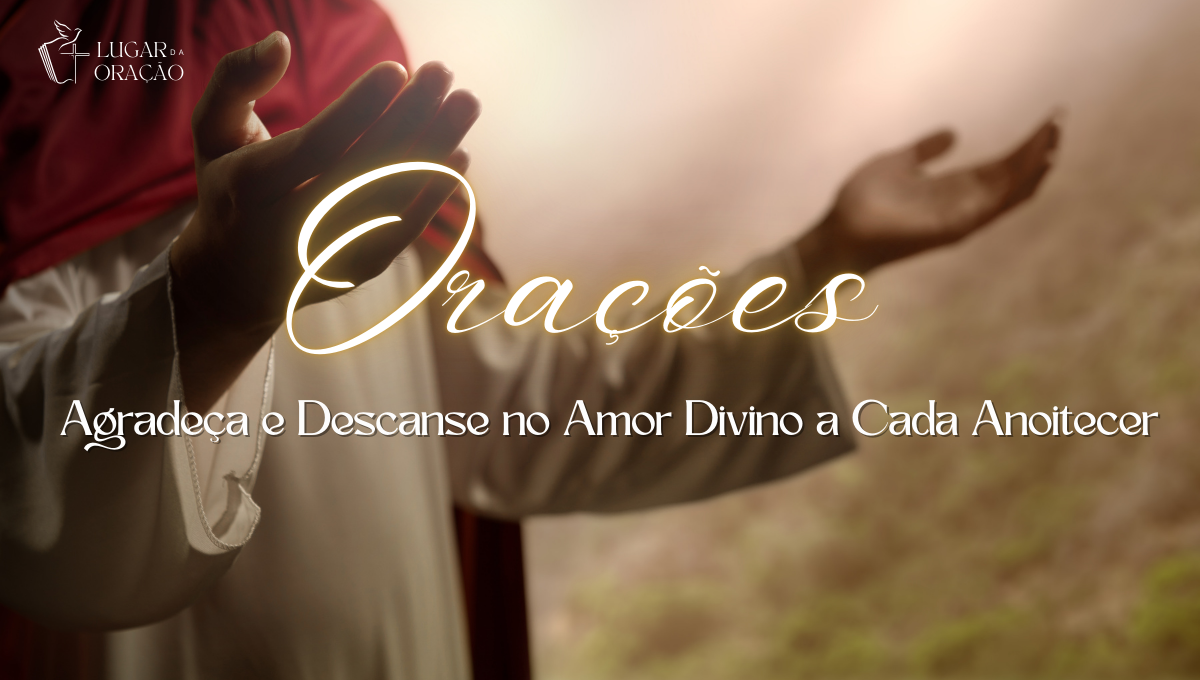 5 Orações da Noite: Agradeça e Descanse no Amor Divino a Cada Anoitecer