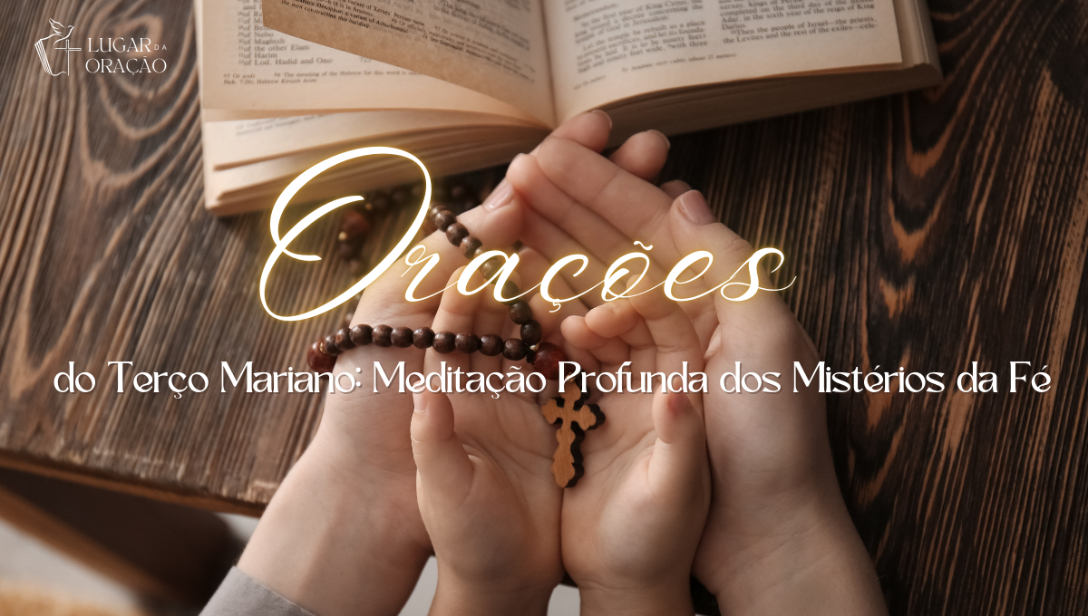 Orações do Terço Mariano Meditação Profunda dos Mistérios da Fé.