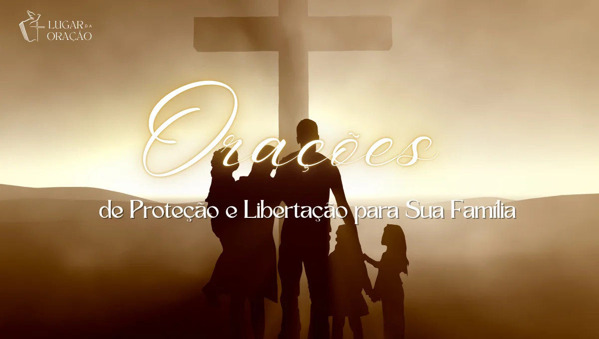 7 Orações de Proteção e Libertação para Sua Família