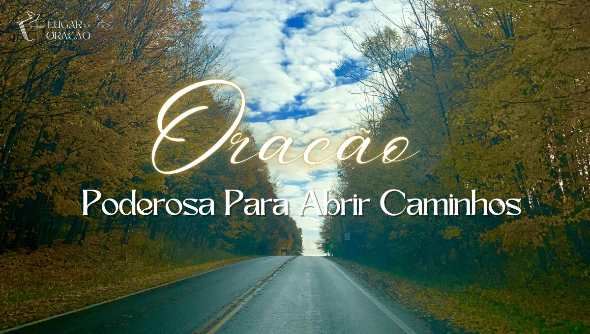 Oração Poderosa Para Abrir Caminhos