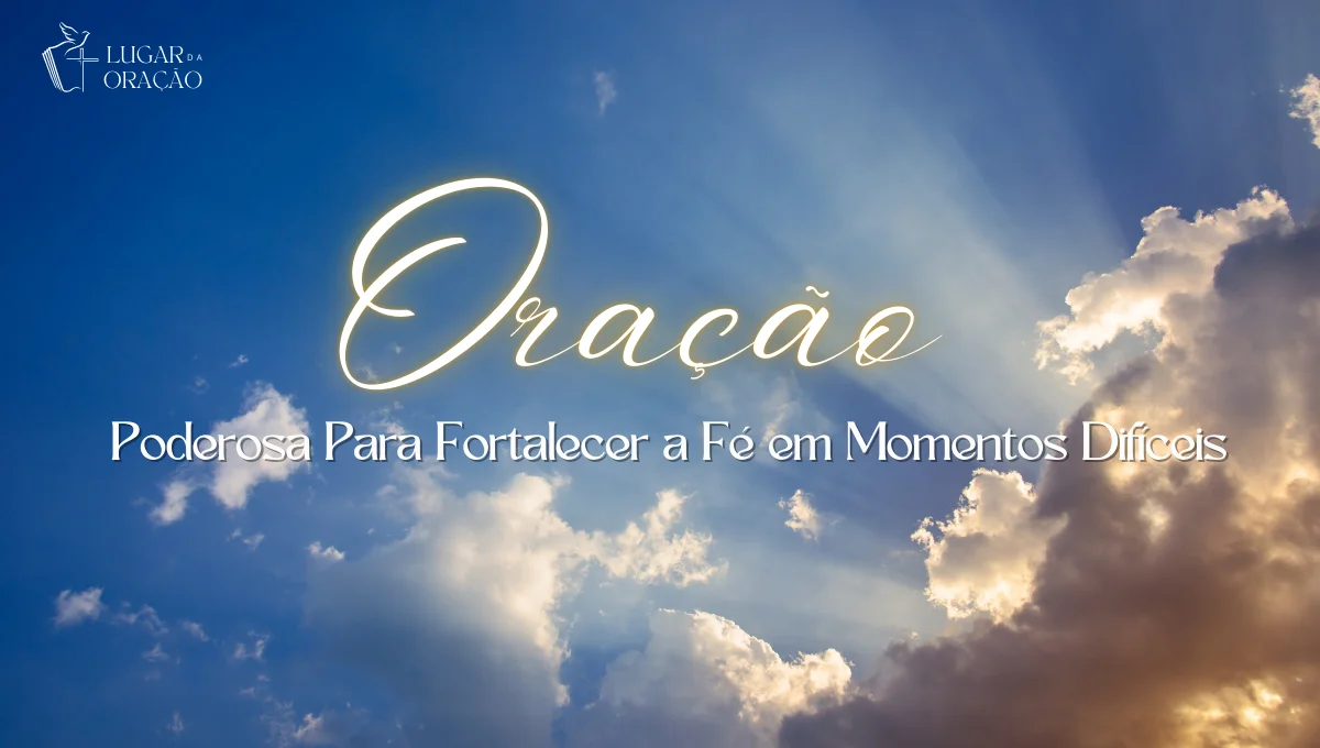 Oracao-Poderosa-Para-Fortalecer-a-Fe-em-Momentos-Dificeis