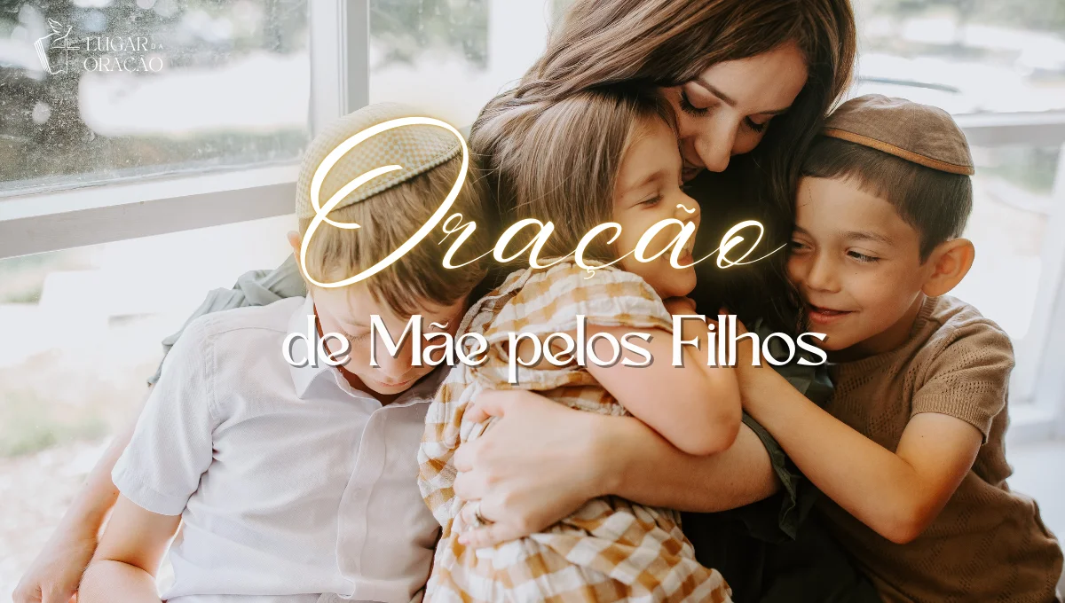 Oração Poderosa de Mãe pelos Filhos