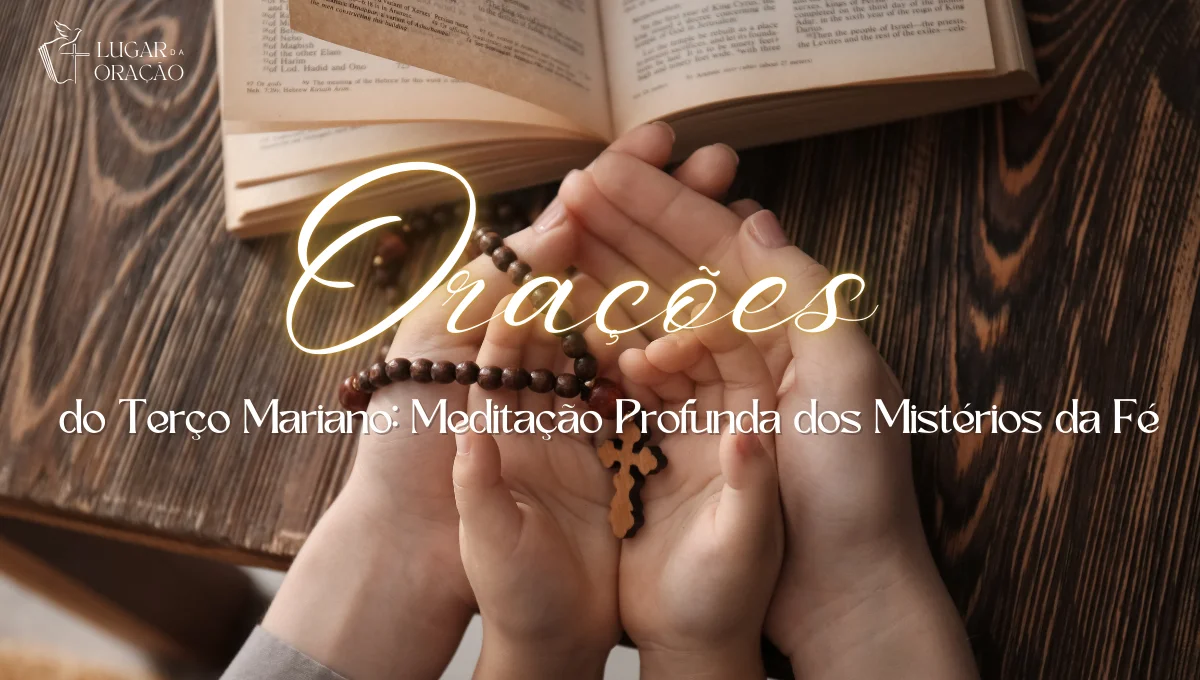 Orações do Terço Mariano Meditação Profunda dos Mistérios da Fé.